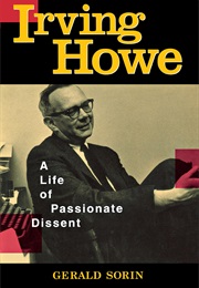 Irving Howe: A Life of Passionate Dissent (Gerald Sorin)