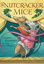 The Nutcracker Mice (Kristin Kladstrup, Illustrated by Brett Helquist)
