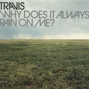 Why Does It Always Rain on Me? - Travis
