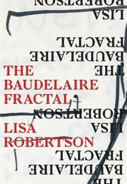 The Baudelaire Fractal (Lisa Robertson)