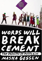Words Will Break Cement : The Passion of Pussy Riot (Masha Gessen)