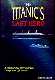 The Titanic's Last Hero (Moody Adams)