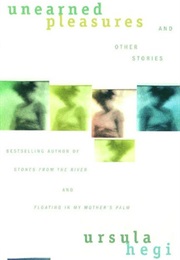Unearned Pleasures and Other Stories (Ursula Hegi)