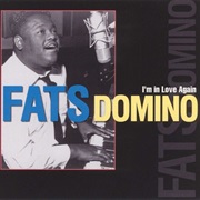 I'm in Love Again- Fats Domino