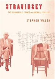 Stravinsky: The Second Exile: France and America, 1934-1971 (Stephen Walsh)