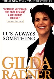It&#39;s Always Something (Gilda Radner)