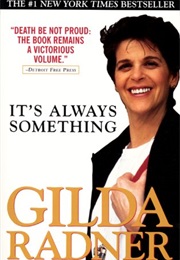 It's Always Something (Gilda Radner)