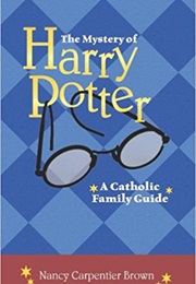 The Mystery of Harry Potter: A Catholic Family Guide (Nancy Carpentier Brown)