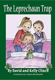 The Leprechaun Trap: A Family Tradition for Saint Patrick&#39;s Day (David Clinch)