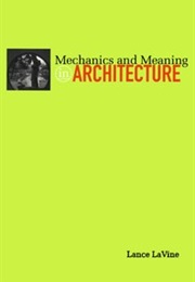 Mechanics and Meaning in Architecture (Lance Lavine)