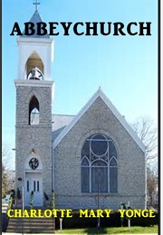 Abbeychurch, Or, Self Control and Self Conceit (Charlotte Mary Yonge)