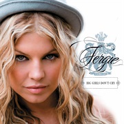 Big Girls Don&#39;t Cry - Fergie