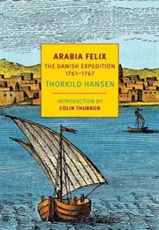 Arabia Felix: The Danish Expedition, 1761-1767 (Thorkild Hansen)