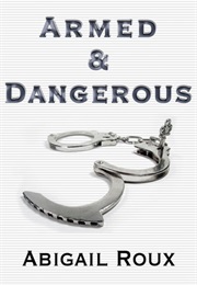 Armed &amp; Dangerous (Abigail Roux)