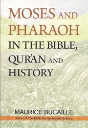 Moses and Pharaoh in the Bible, Qur&#39;an and History (Maurice Bucaille)