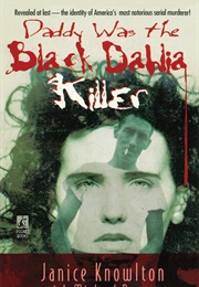 Daddy Was the Black Dahlia Killer (Janice Knowlton)