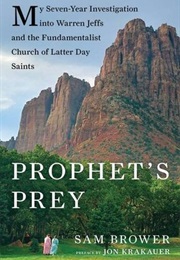 Prophet's Prey: My Seven-Year Investigation Into Warren Jeffs and the Fundamentalist Church (Sam Brower)