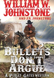 Bullets Don't Argue (William W. Jonestone)