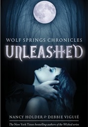 Unleashed (Wolf Springs Chronicles #1) (Nancy Holder & Debbie Viguie)