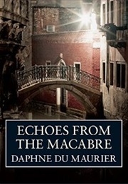 Echoes From the Macabre (Daphne Du Maurier)