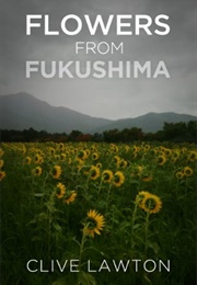 Flowers From Fukushima (Clive Lawton)