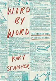 Word by Word: The Secret Life of Dictionaries (Kory Stamper)