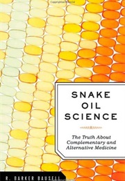 Snake Oil Science: The Truth About Complementary and Alternative Medicine (R. Barker Bausell)
