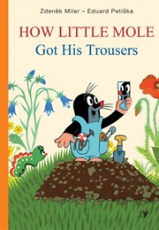How Little Mole Got His Trousers (Zdenek Miler)