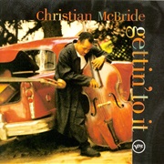 Gettin' to It – Christian McBride (Verve, 1994)