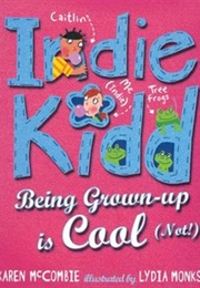 Indie Kidd: Being Grown Up Is Cool (Karen McCombie)