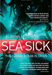 Sea Sick: The Global Ocean in Crisis (Alanna Mitchell)