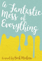A Fantastic Mess of Everything (Beck Medina)