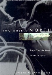 Two Wheels North: Bicycling the West Coast in 1909 (Evelyn Mcdaniel Gibb)