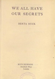 We All Have Our Secrets (Berta Ruck)