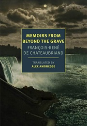 Memoirs From Beyond the Grave (François-René De Chateaubriand)