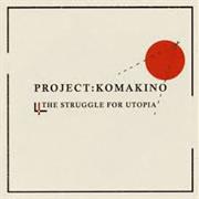 Project Komakino - The Struggle for Utopia