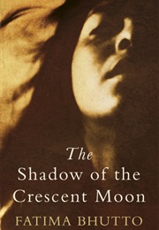 The Shadow of the Crescent Moon (Fatima Bhutto)