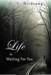 Life Is Waiting for You (L.V. Birdsong)