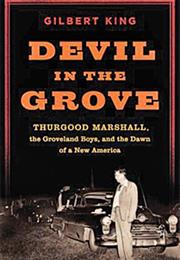 Devil in the Grove: Thurgood Marshall, the Groveland Boys by Gilbert K