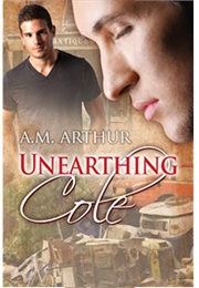 Unearthing Cole (Discovering Me, #1) (A.M. Arthur)