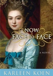 Now Face to Face (Karleen Koen)