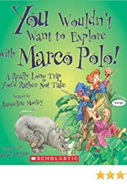 You Wouldn't Want to Explore With Marco Polo! (Jacqueline Morley)