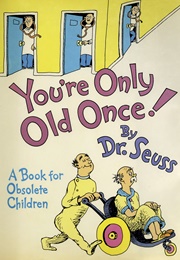 You&#39;re Only Old Once (Dr. Seuss)