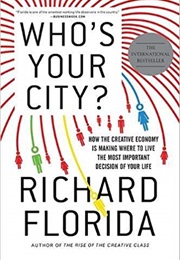 Who's Your City?: How the Creative Economy Is Making Where to Live the Most Important Decision of Yo (Richard Florida)