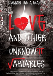 Love and Other Unknown Variables (Shannon Lee Alexander)