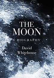 The Moon: A Biography (David Whitehouse)