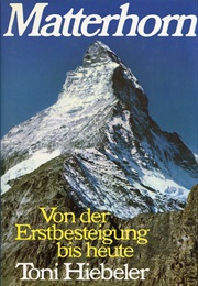 Matterhorn - Von Der Erstbesteigung Bis Heute (Toni Hiebeler)