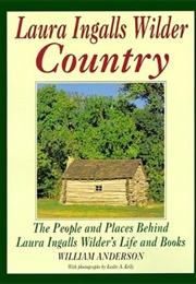 Laura Ingalls Wilder Country: The People and Places in Laura Ingalls Wilder's Life and Books (Anderson,  William)