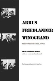 Arbus Friedlander Winogrand: New Documents 1967 (Sarah Hermanson Meister)