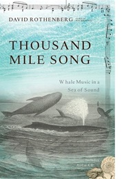Thousand Mile Song: Whale Music in a Sea of Sound (David Rothenberg)